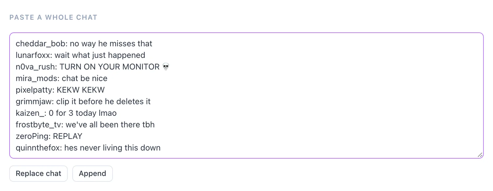 Paste a whole chat box in the Fake Twitch Chat Generator with a ten-line script, one username and message per line